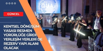 Kentsel Dönüşüm Yasası Resmen Yürürlüğe Girdi: Yerleşim yerleri de rezerv yapı alanı olacak