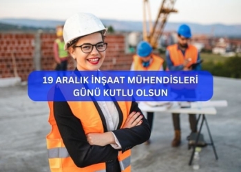 19 Aralık İnşaat Mühendisleri Günü Kutlu Olsun