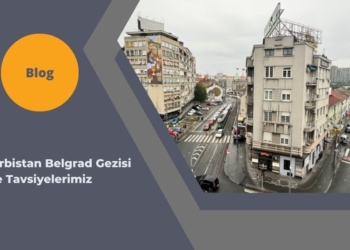 Sırbistan Belgrad Gezisi ve Tavsiyelerimiz