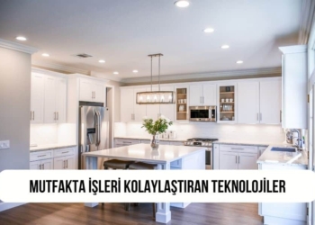 Mutfakta İşleri Kolaylaştıran Teknolojiler