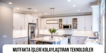 Mutfakta İşleri Kolaylaştıran Teknolojiler