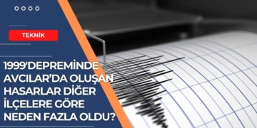 1999’Depreminde Avcılar’da Oluşan Hasarlar Diğer İlçelere Göre Neden Fazla Oldu?
