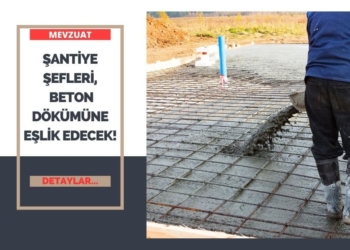 Şantiye Şefleri Beton Dökümüne Eşlik Edecek!