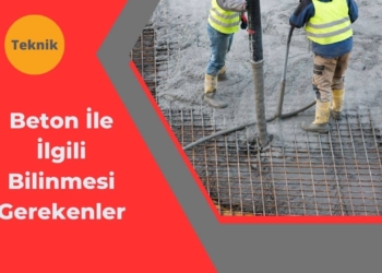 Beton İle İlgili Bilinmesi Gerekenler