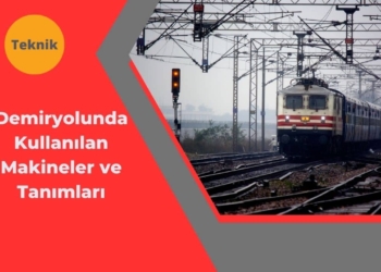 Demiryolunda Kullanılan Makineler ve Tanımları