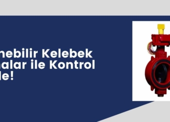 İzlenebilir Kelebek Vanalar ile Kontrol Sizde!