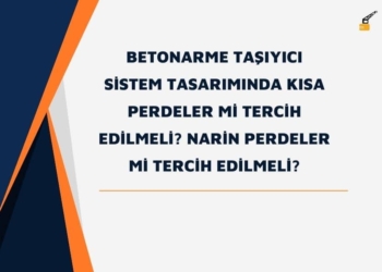 Betonarme Taşıyıcı Sistem Tasarımında Kısa Perdeler Mi Tercih Edilmeli? Narin Perdeler Mi Tercih Edilmeli?