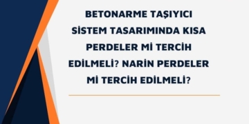 Betonarme Taşıyıcı Sistem Tasarımında Kısa Perdeler Mi Tercih Edilmeli? Narin Perdeler Mi Tercih Edilmeli?