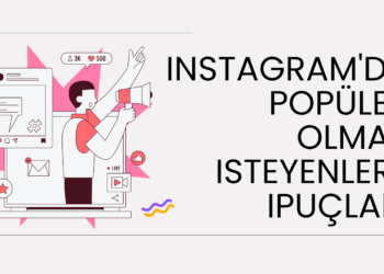 Instagram’da Popüler Olmak Isteyenlere Ipuçları