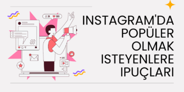 Instagram’da Popüler Olmak Isteyenlere Ipuçları