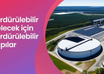 Sürdürülebilir Gelecek için Sürdürülebilir Yapılar