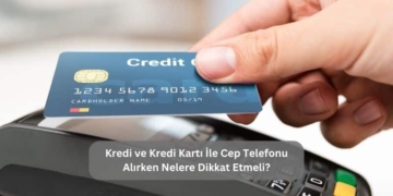 Kredi ve Kredi Kartı İle Cep Telefonu Alırken Nelere Dikkat Etmeli?