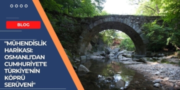 “Mühendislik Harikası: Osmanlı’dan Cumhuriyet’e Türkiye’nin Köprü Serüveni”