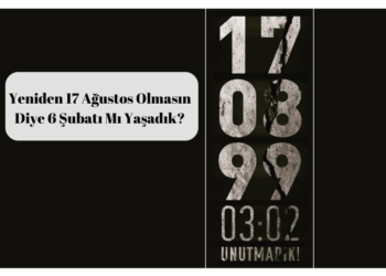 Yeniden 17 Ağustos Olmasın Diye 6 Şubatı Mı Yaşadık?