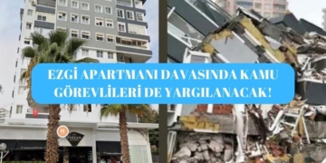 Ezgi Apartmanı Davasında Kamu Görevlileri de Yargılanacak
