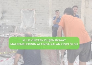 Kule Vinçten Düşen İnşaat Malzemelerinin Altında Kalan 2 İşçi Öldü
