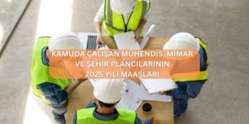 Kamuda Çalışan Mühendis ve Mimar Maaşları – 2025 Güncel Maaşlar (Temmuz Farkı Dahil)