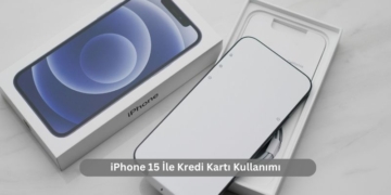 iPhone 15 İle Kredi Kartı Kullanımı