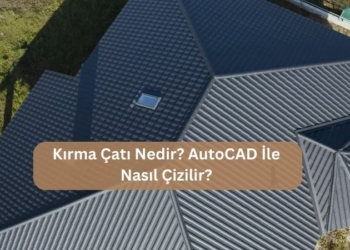 Kırma Çatı Nedir? AutoCAD İle Nasıl Çizilir?