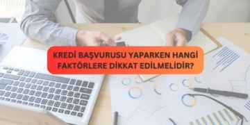 Kredi Başvurusu Yaparken Hangi Faktörlere Dikkat Edilmelidir?