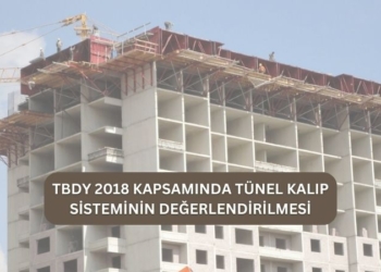 TBDY 2018 Kapsamında Tünel Kalıp Sisteminin Değerlendirilmesi
