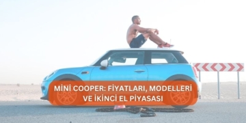 Mini Cooper: Fiyatları, Modelleri ve İkinci El Piyasası