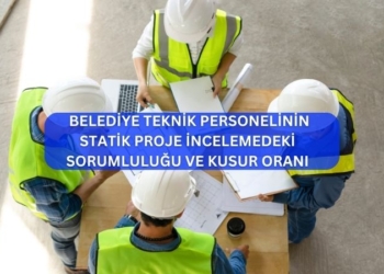 Belediye Teknik Personelinin Statik Proje İncelemedeki Sorumluluğu Ve Kusur Oranı