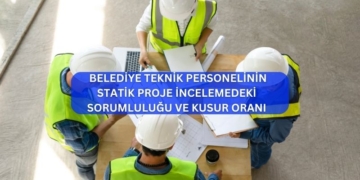 Belediye Teknik Personelinin Statik Proje İncelemedeki Sorumluluğu Ve Kusur Oranı