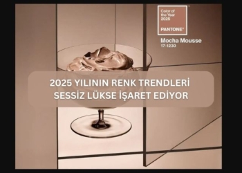 2025 Yılının Renk Trendleri Sessiz Lükse İşaret Ediyor