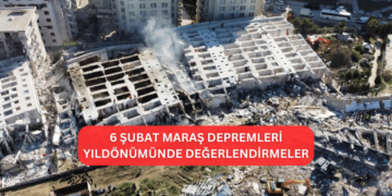 6 Şubat Maraş Depremleri Yıldönümünde Değerlendirmeler
