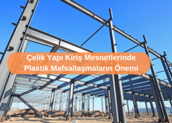 Çelik Yapı Kiriş Mesnetlerinde Plastik Mafsallaşmaların Önemi