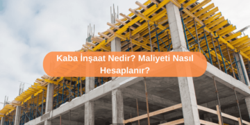 Kaba İnşaat Nedir? Maliyeti Nasıl Hesaplanır?