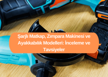 Şarjlı Matkap, Zımpara Makinesi ve Ayakkabılık Modelleri: İnceleme ve Tavsiyeler
