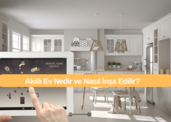 Akıllı Ev Nedir ve Nasıl İnşa Edilir?