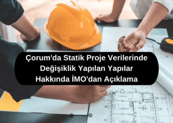 Çorum’da Statik Proje Verilerinde Değişiklik Yapılan Yapılar Hakkında İMO’dan Açıklama