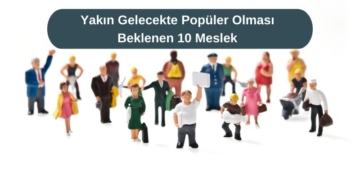 Yakın Gelecekte Popüler Olması Beklenen 10 Meslek