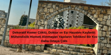 Dekoratif Kemer Devrildi, Doktor ve Eşi Hayatını Kaybetti: Mühendislik Hizmeti Alınmayan Yapıların Tehlikesi Bir Kez Daha Ortaya Çıktı