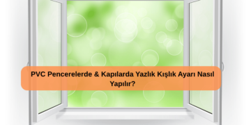 PVC Pencerelerde & Kapılarda Yazlık Kışlık Ayarı Nasıl Yapılır?