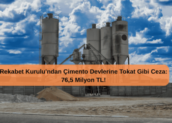 Rekabet Kurulu’ndan Çimento Devlerine Tokat Gibi Ceza: 76,5 Milyon TL!