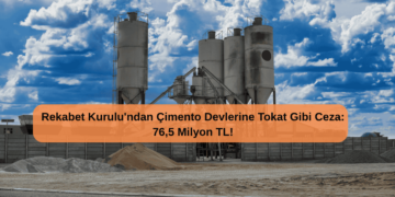 Rekabet Kurulu’ndan Çimento Devlerine Tokat Gibi Ceza: 76,5 Milyon TL!