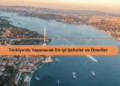 Türkiye’de Yaşanacak En İyi Şehirler ve Öneriler