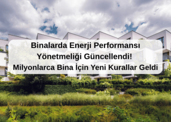 Binalarda Enerji Performansı Yönetmeliği Güncellendi! Binalar İçin Yeni Kurallar Geldi