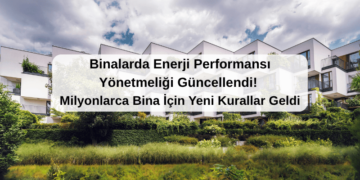 Binalarda Enerji Performansı Yönetmeliği Güncellendi! Binalar İçin Yeni Kurallar Geldi