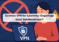 Ücretsiz VPN’ler Çevrimiçi Özgürlüğü Nasıl Şekillendiriyor?