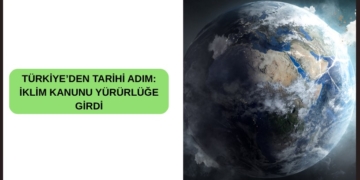 TÜRKİYE’DEN TARİHİ ADIM: İKLİM KANUNU YÜRÜRLÜĞE GİRDİ