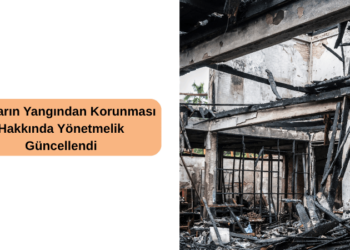 Binaların Yangından Korunması Hakkında Yönetmelik Güncellendi