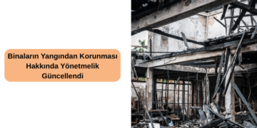 Binaların Yangından Korunması Hakkında Yönetmelik Güncellendi