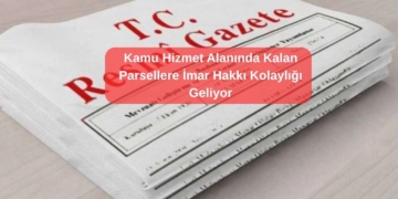 Kamu Hizmet Alanında Kalan Parsellere İmar Hakkı Kolaylığı: Mağduriyet Önlenilecek