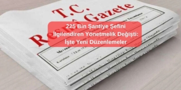 225 Bin Şantiye Şefini İlgilendiren Yönetmelik Değişti: İşte Yeni Düzenlemeler