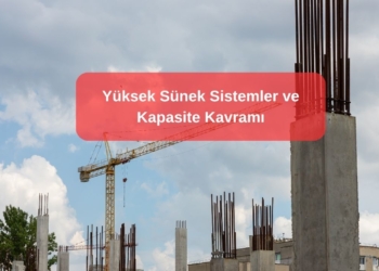 Yüksek Sünek Sistemler ve Kapasite Kavramı